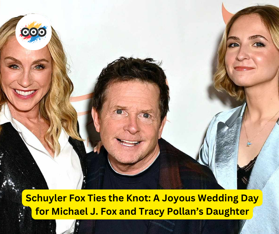 Schuyler Fox Ties the Knot: A Joyous Wedding Day for Michael J. Fox and Tracy Pollan’s Daughter