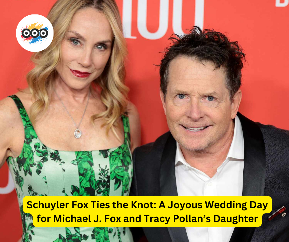 Schuyler Fox Ties the Knot: A Joyous Wedding Day for Michael J. Fox and Tracy Pollan’s Daughter