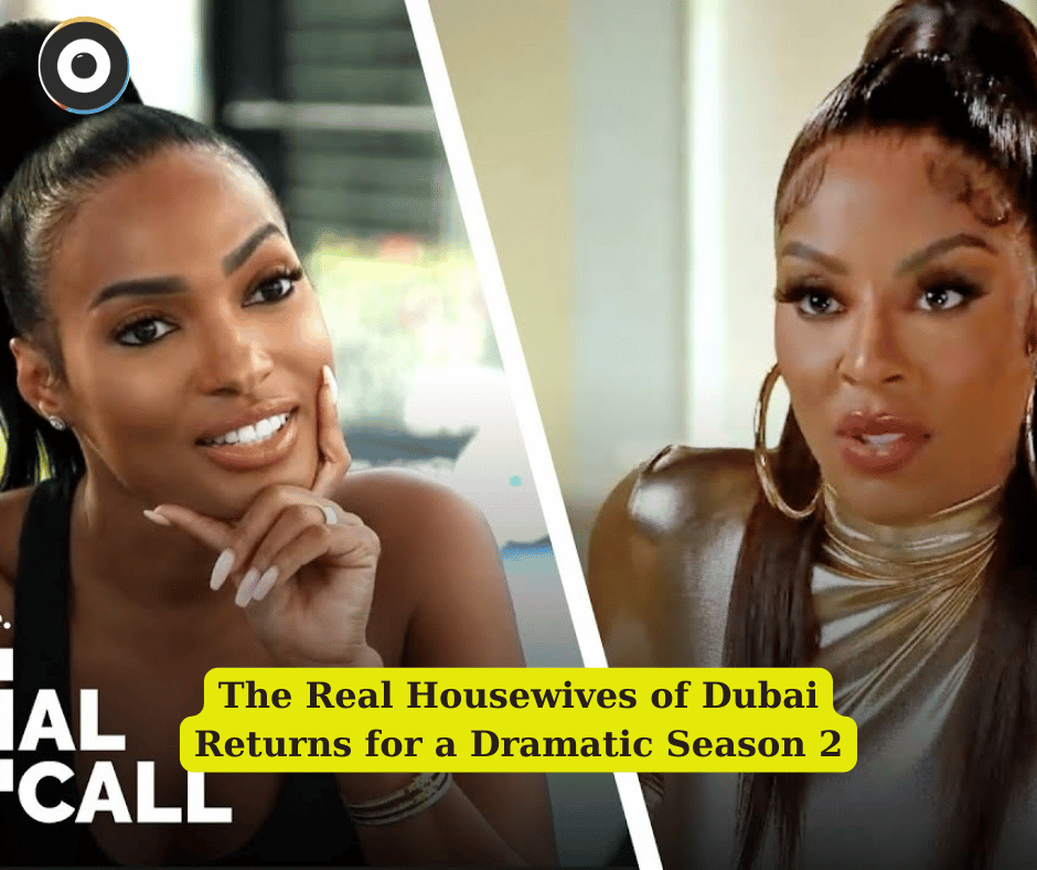 The Real Housewives of Dubai Returns for a Dramatic Season 2