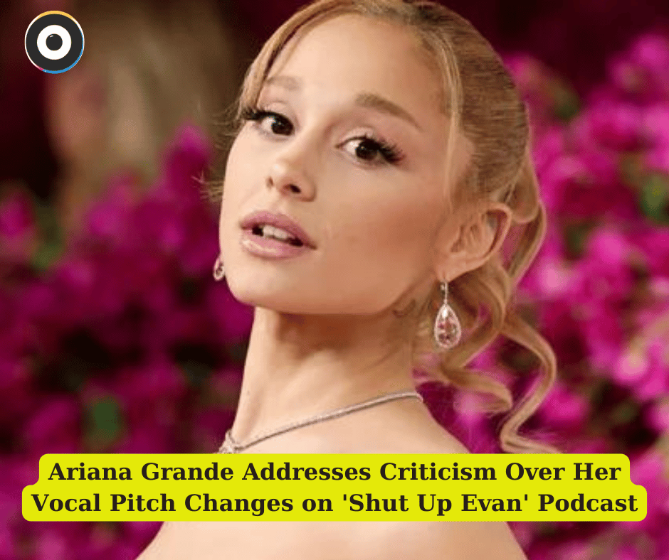 Ariana Grande Addresses Criticism Over Her Vocal Pitch Changes on 'Shut Up Evan' Podcast