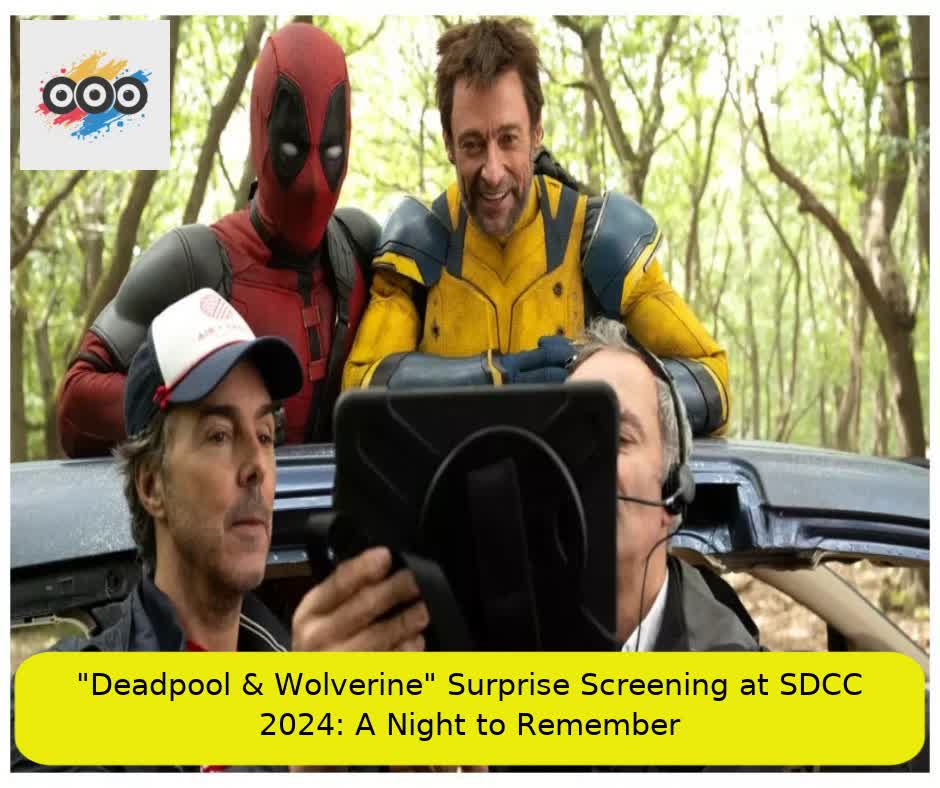 "Deadpool & Wolverine" Surprise Screening at SDCC 2024: A Night to Remember