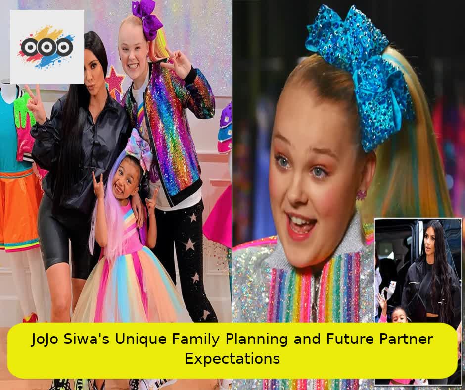 JoJo Siwa's Unique Family Planning and Future Partner Expectations