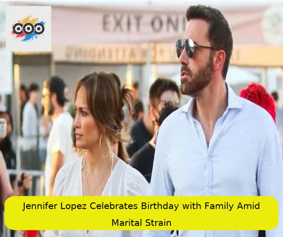 Jennifer Lopez Celebrates Birthday with Family Amid Marital Strain