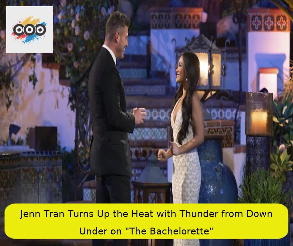 Jenn Tran Turns Up the Heat with Thunder from Down Under on "The Bachelorette"