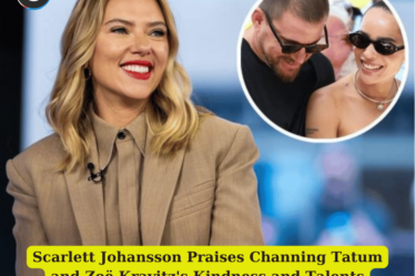 Scarlett Johansson Praises Channing Tatum and Zoë Kravitz's Kindness and Talents