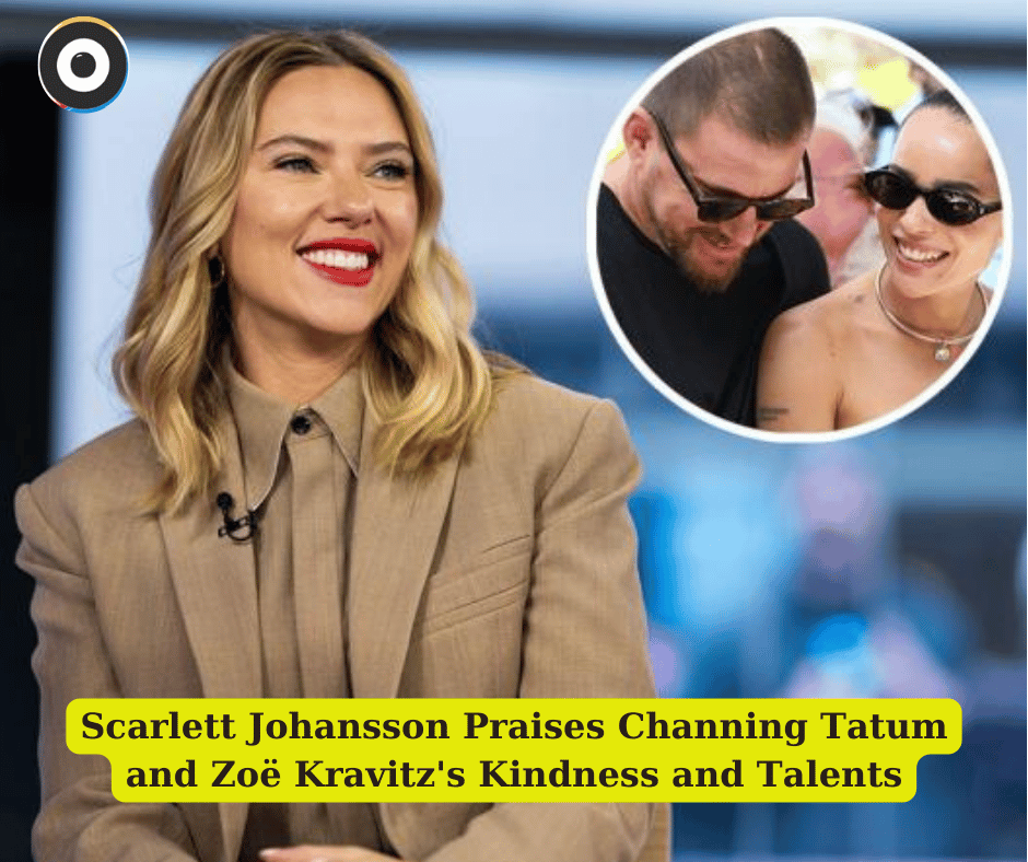 Scarlett Johansson Praises Channing Tatum and Zoë Kravitz's Kindness and Talents