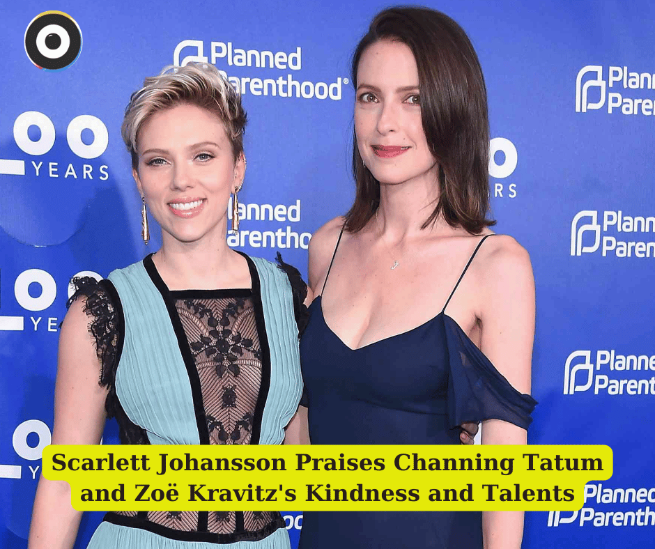 Scarlett Johansson Praises Channing Tatum and Zoë Kravitz's Kindness and Talents