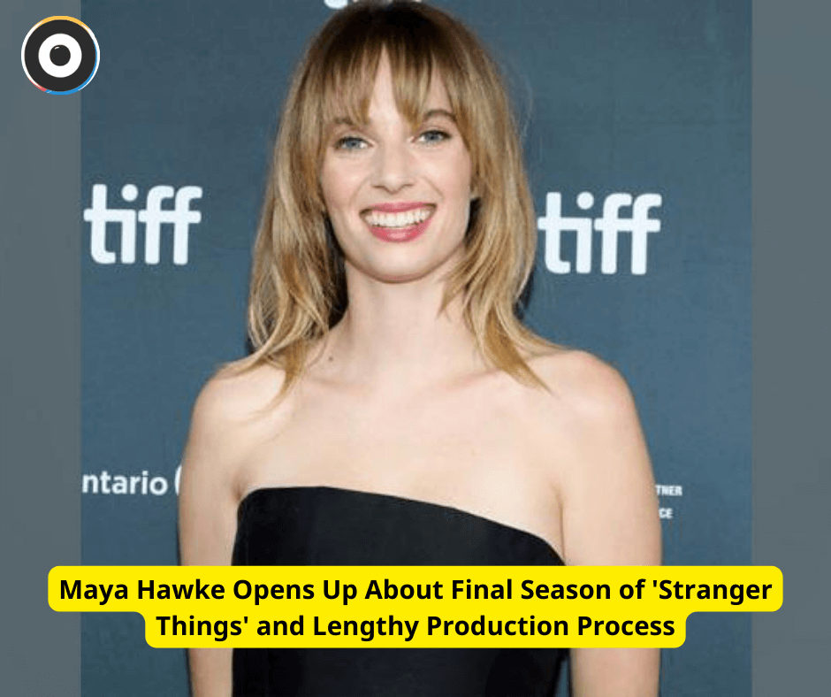 Maya Hawke Opens Up About Final Season of 'Stranger Things' and Lengthy Production Process