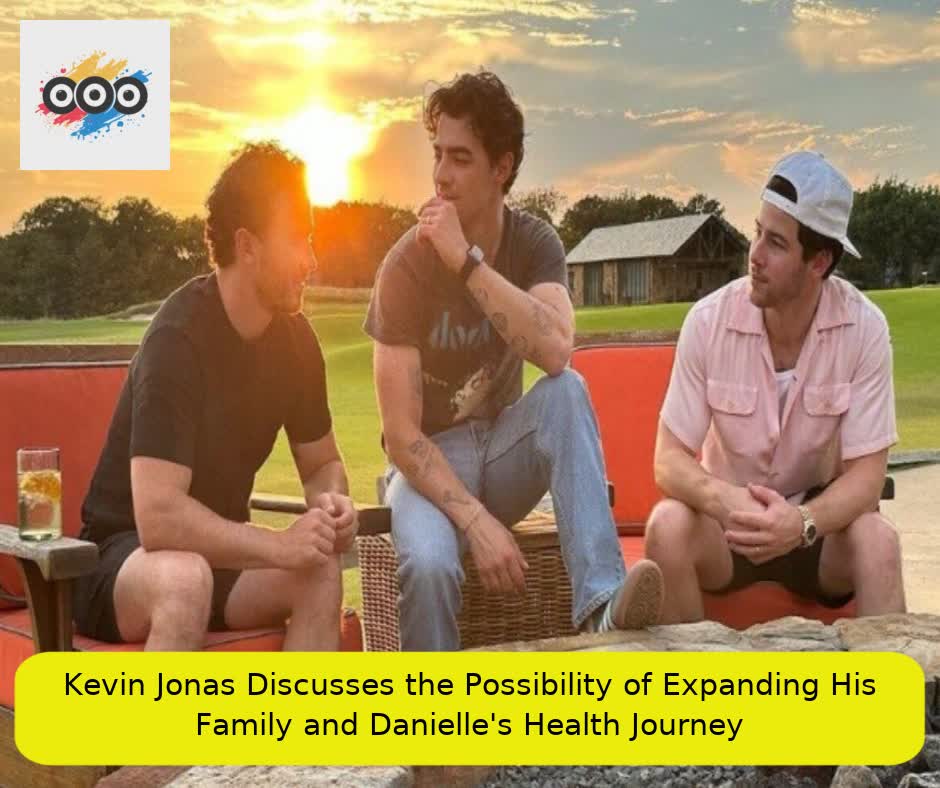 Kevin Jonas Discusses the Possibility of Expanding His Family and Danielle's Health Journey