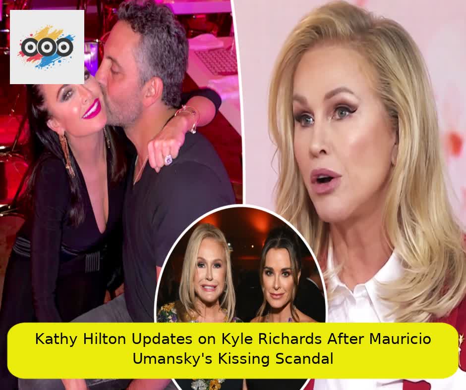 Kathy Hilton Updates on Kyle Richards After Mauricio Umansky's Kissing Scandal