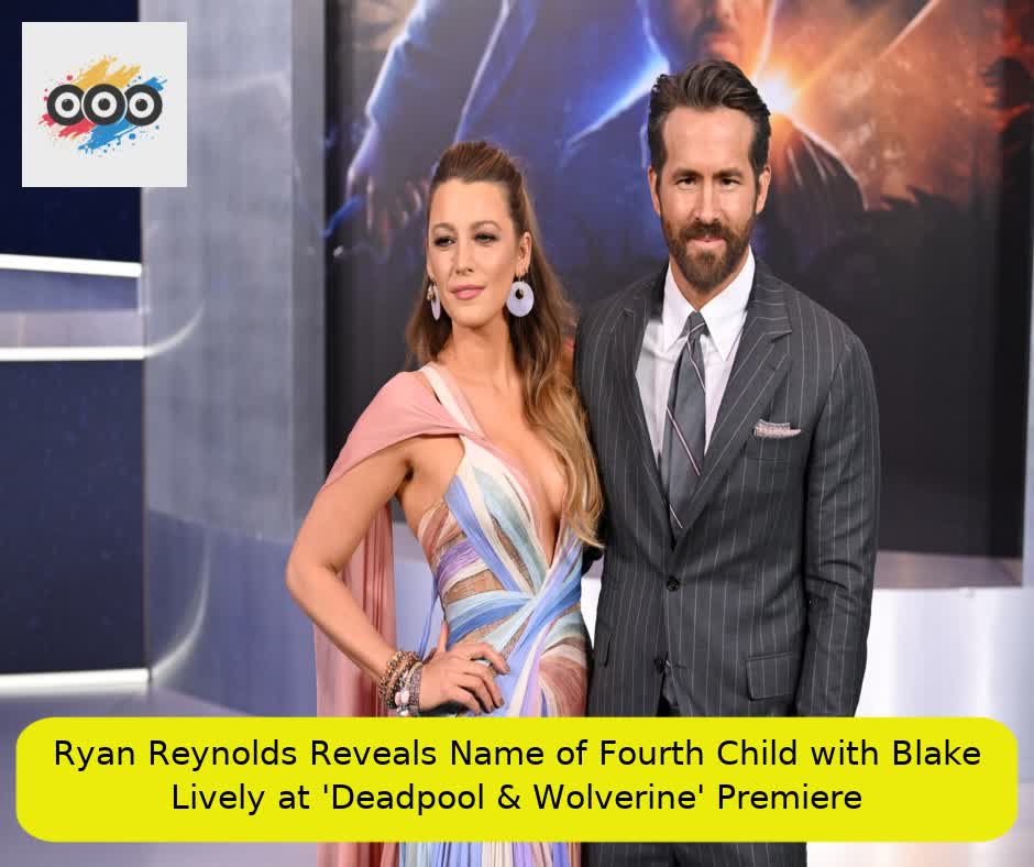 Ryan Reynolds Reveals Name of Fourth Child with Blake Lively at 'Deadpool & Wolverine' Premiere