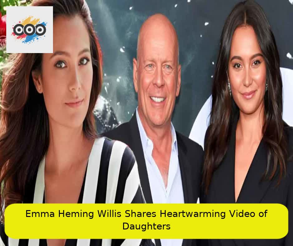 Emma Heming Willis Shares Heartwarming Video of Daughters