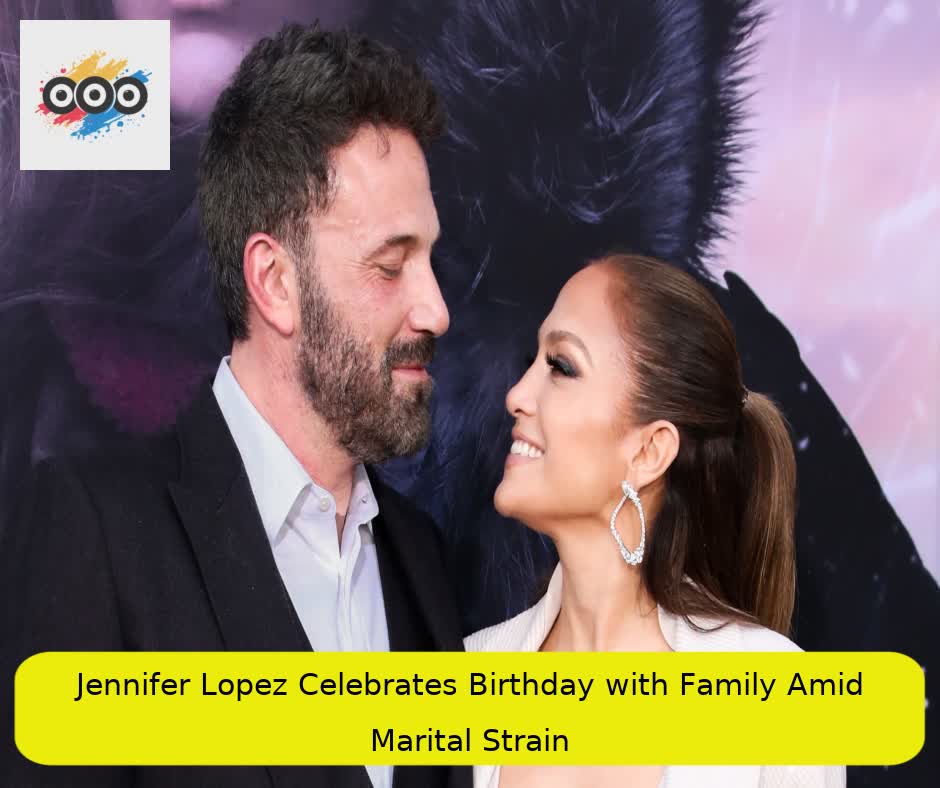 Jennifer Lopez Celebrates Birthday with Family Amid Marital Strain