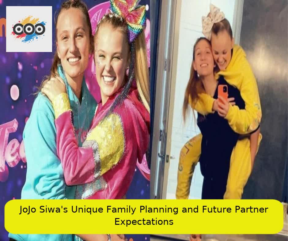 JoJo Siwa's Unique Family Planning and Future Partner Expectations