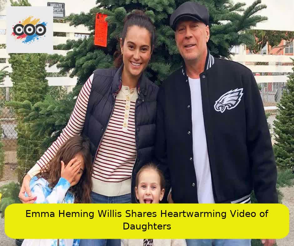 Emma Heming Willis Shares Heartwarming Video of Daughters