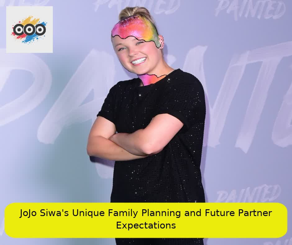 JoJo Siwa's Unique Family Planning and Future Partner Expectations