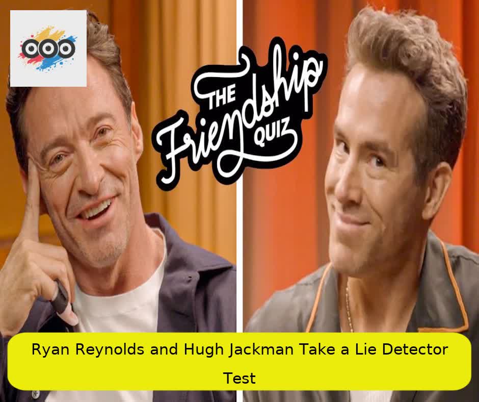 Ryan Reynolds and Hugh Jackman Take a Lie Detector Test