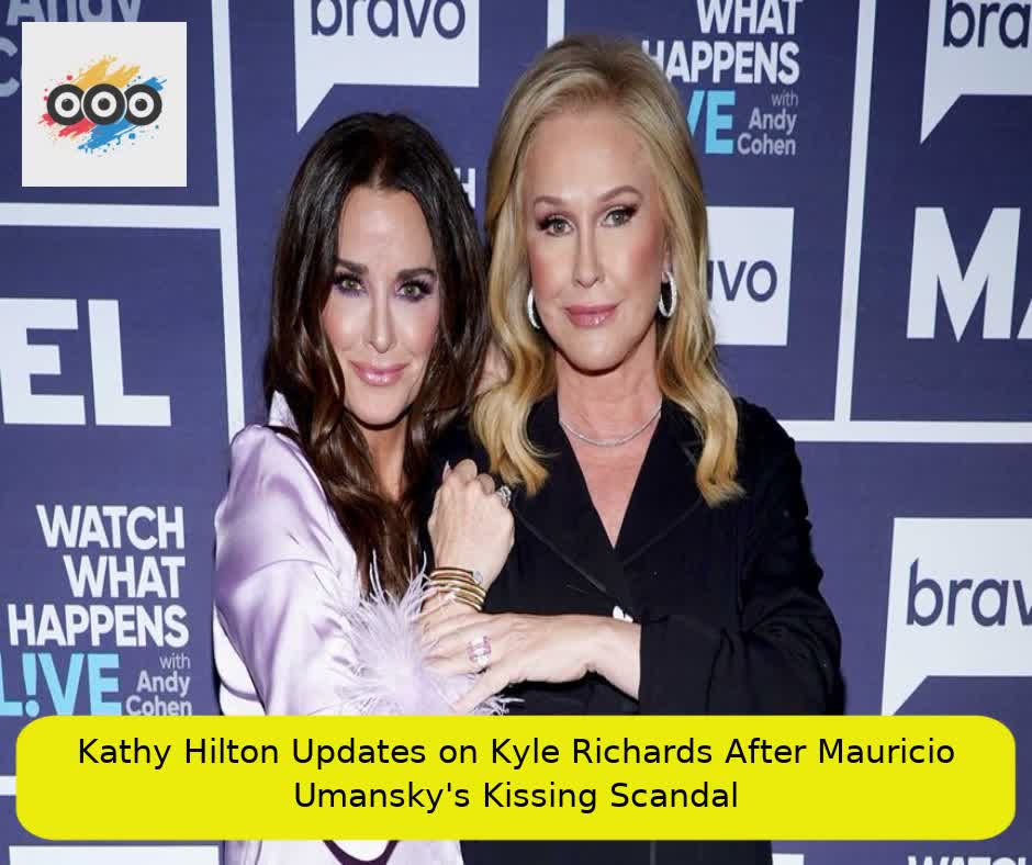 Kathy Hilton Updates on Kyle Richards After Mauricio Umansky's Kissing Scandal