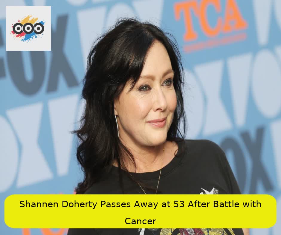 Shannen Doherty Passes Away at 53 After Battle with Cancer