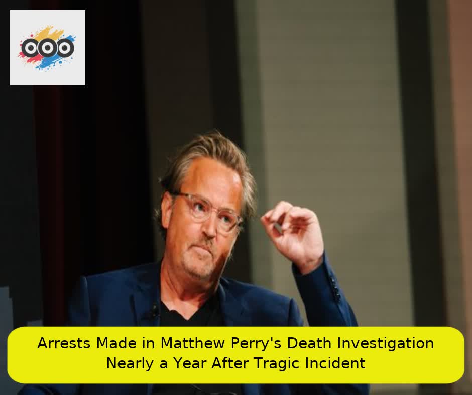 Arrests Made in Matthew Perry's Death Investigation Nearly a Year After Tragic Incident