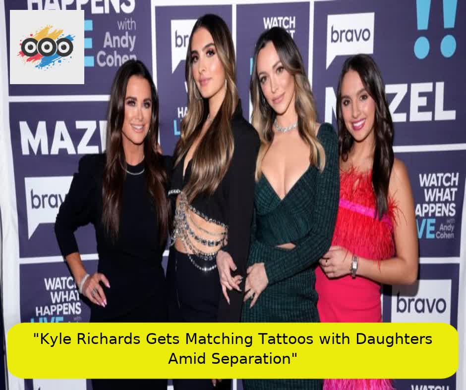 "Kyle Richards Gets Matching Tattoos with Daughters Amid Separation"