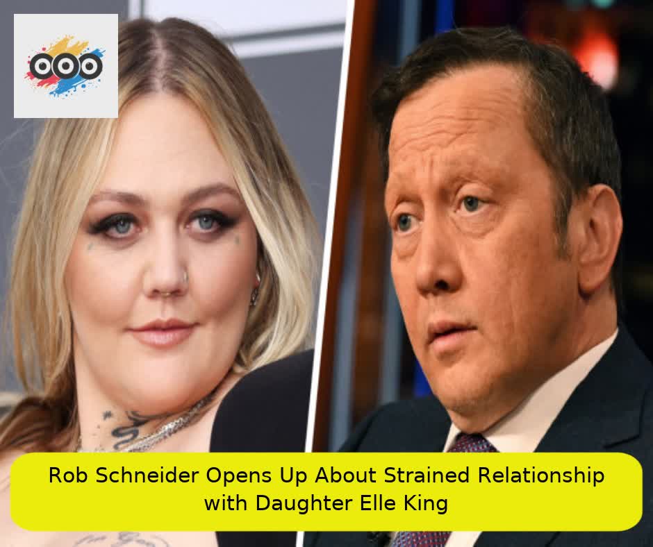 Rob Schneider Opens Up About Strained Relationship with Daughter Elle King