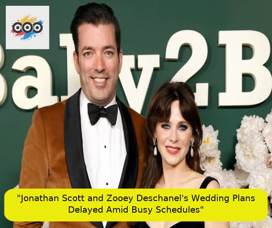 "Jonathan Scott and Zooey Deschanel's Wedding Plans Delayed Amid Busy Schedules"