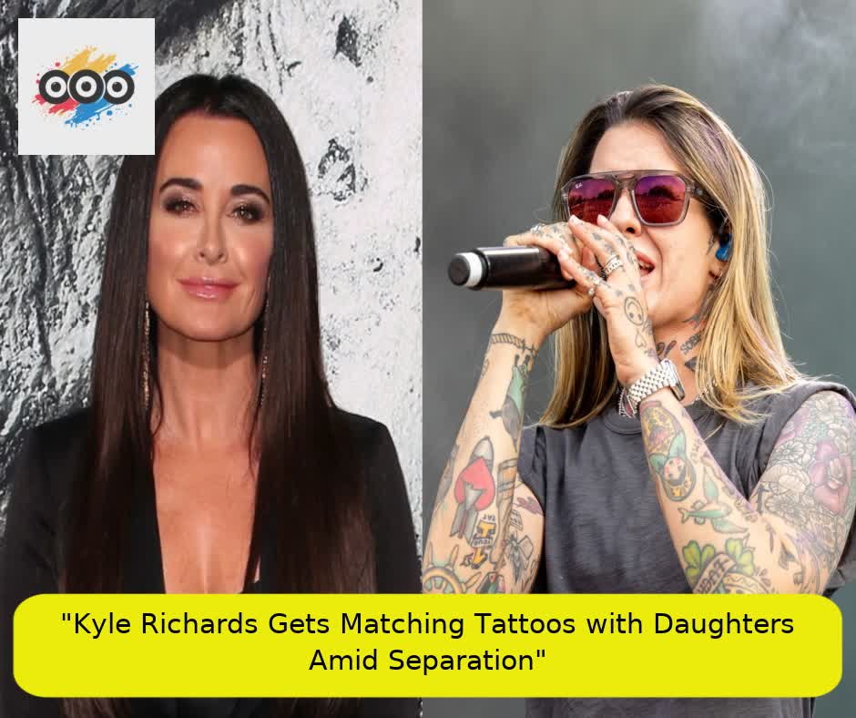 "Kyle Richards Gets Matching Tattoos with Daughters Amid Separation"