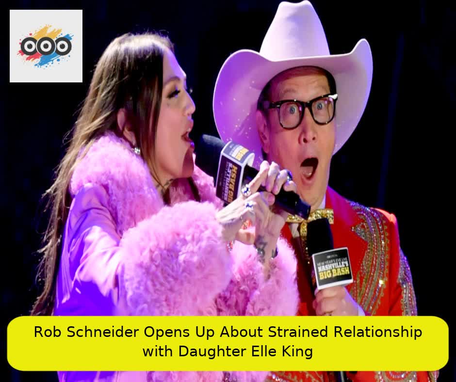 Rob Schneider Opens Up About Strained Relationship with Daughter Elle King