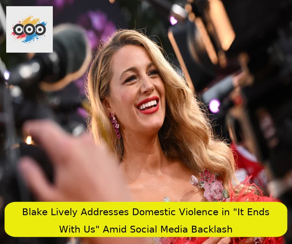 Blake Lively Addresses Domestic Violence in "It Ends With Us" Amid Social Media Backlash