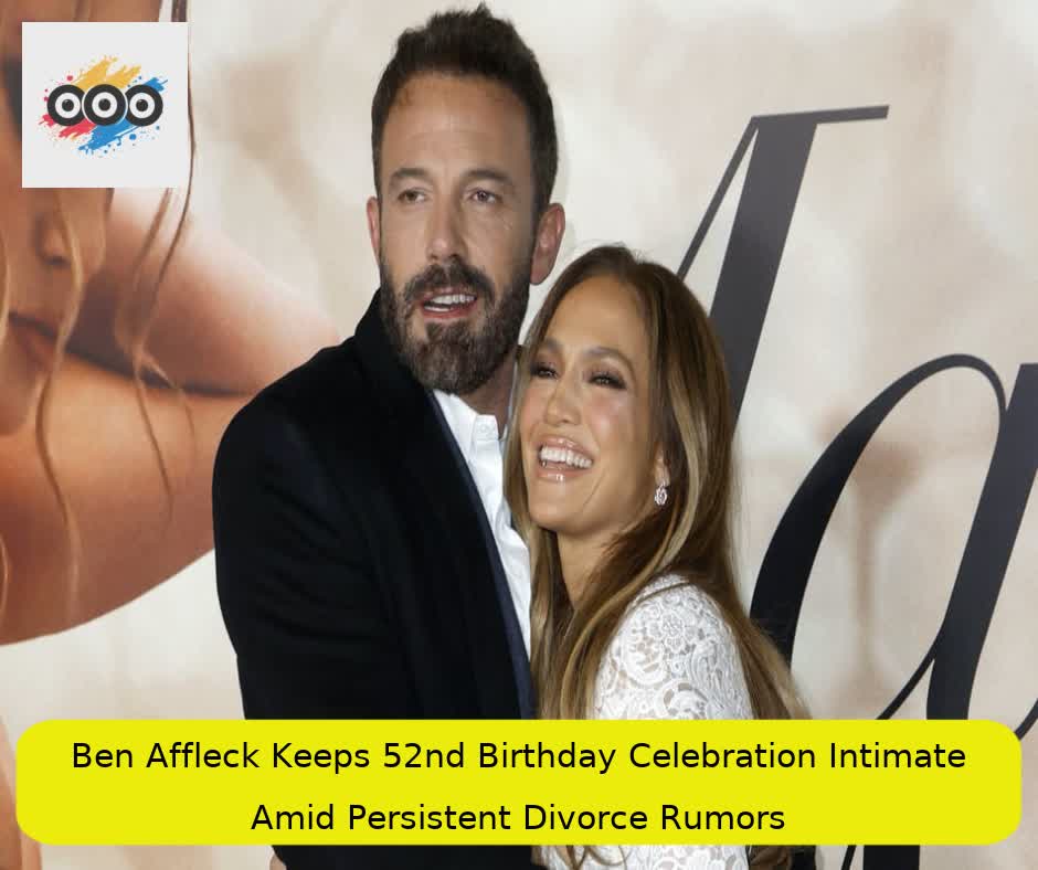 Ben Affleck Keeps 52nd Birthday Celebration Intimate Amid Persistent Divorce Rumors