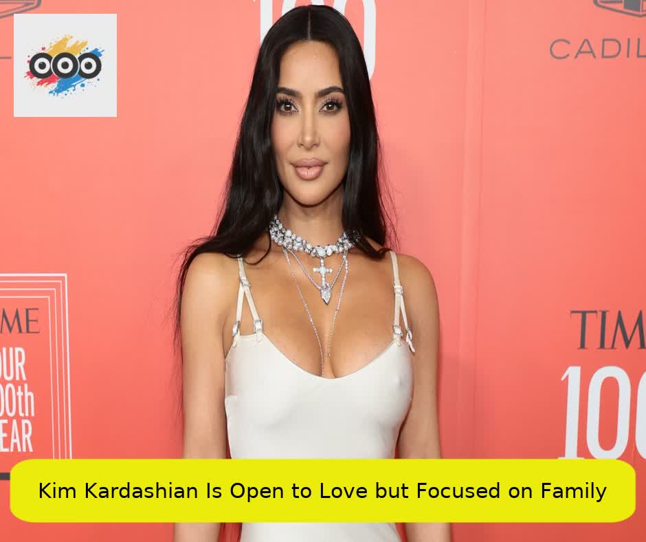 Kim Kardashian Is Open to Love but Focused on Family