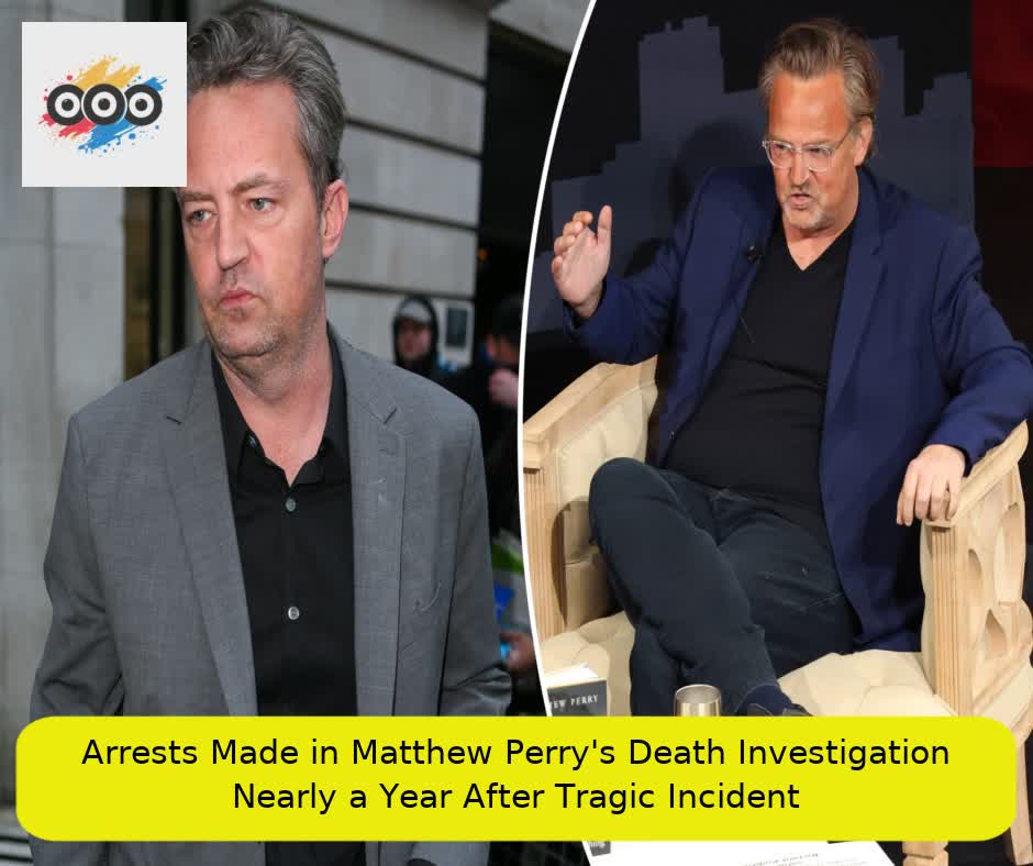 Arrests Made in Matthew Perry's Death Investigation Nearly a Year After Tragic Incident