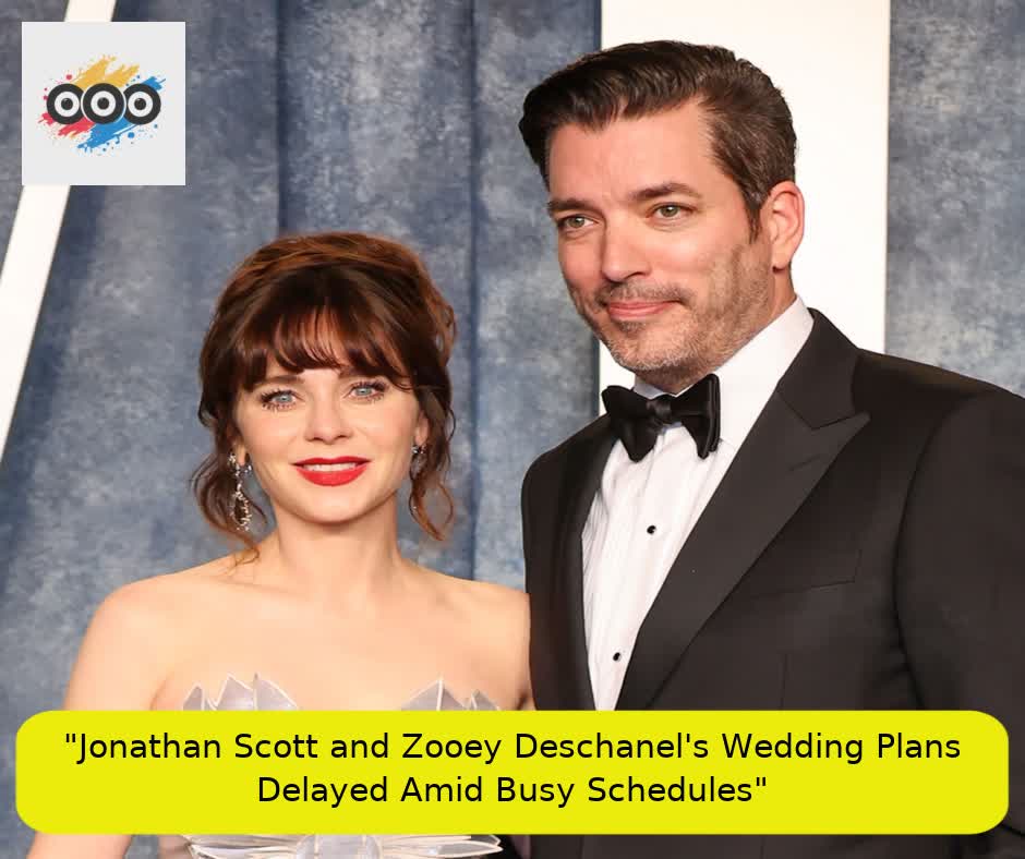  "Jonathan Scott and Zooey Deschanel's Wedding Plans Delayed Amid Busy Schedules"