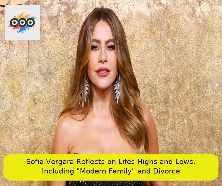 Sofia Vergara Reflects on Life’s Highs and Lows, Including "Modern Family" and Divorce