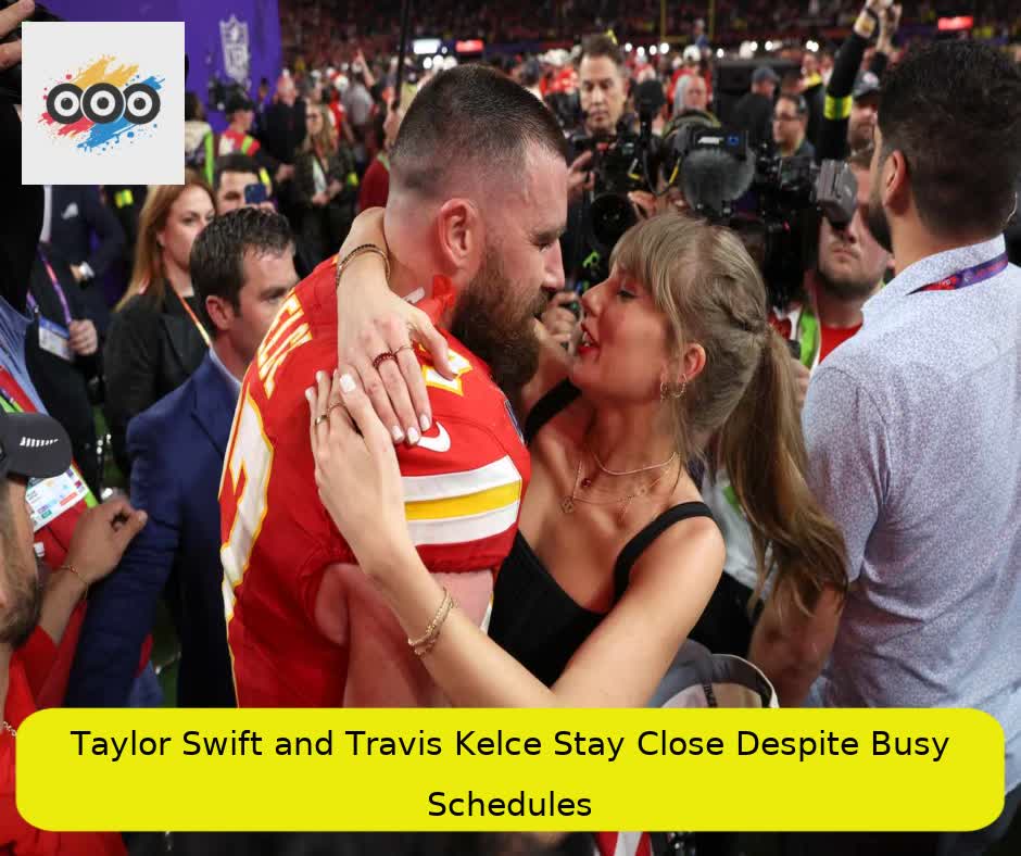 Taylor Swift and Travis Kelce Stay Close Despite Busy Schedules